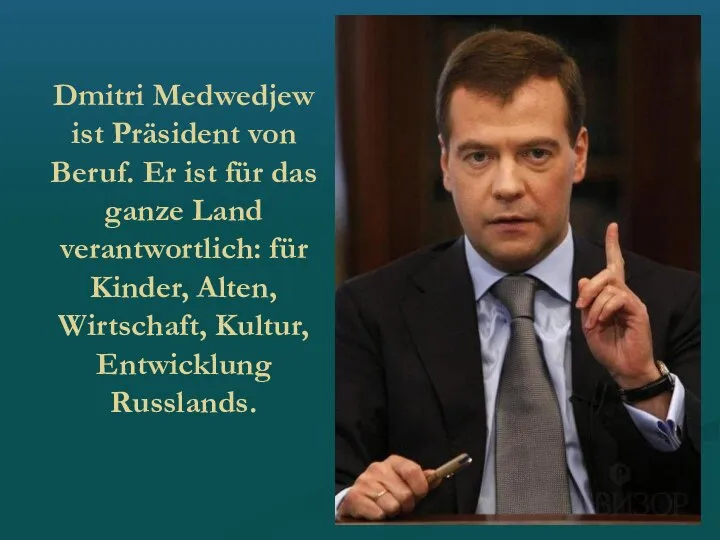 Dmitri Medwedjew ist Präsident von Beruf. Er ist für das ganze