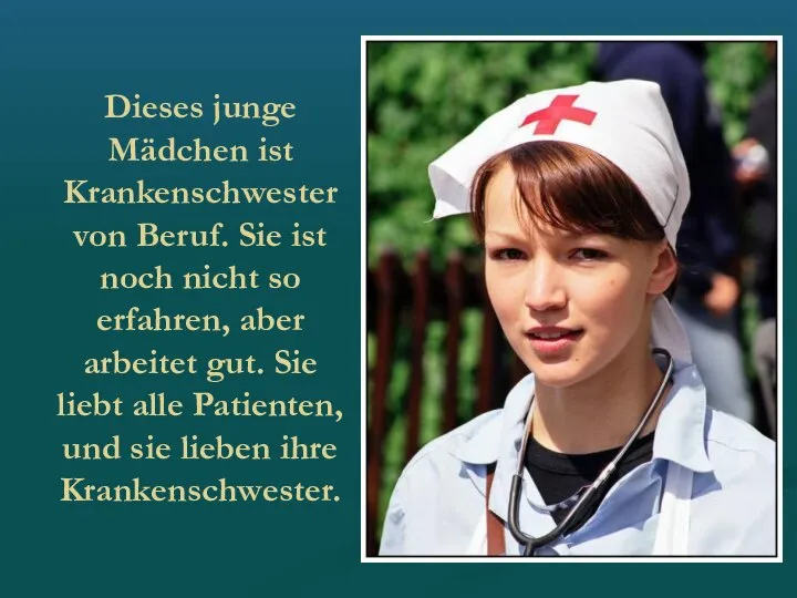 Dieses junge Mädchen ist Krankenschwester von Beruf. Sie ist noch nicht