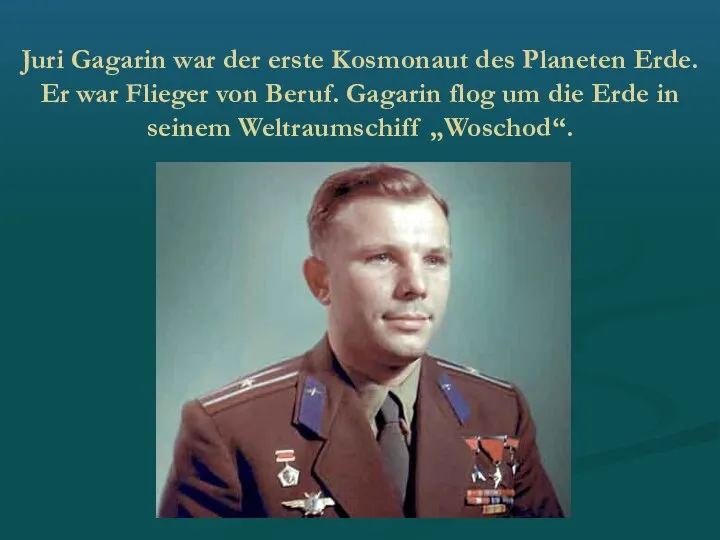 Juri Gagarin war der erste Kosmonaut des Planeten Erde. Er war