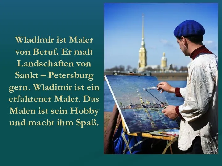 Wladimir ist Maler von Beruf. Er malt Landschaften von Sankt –