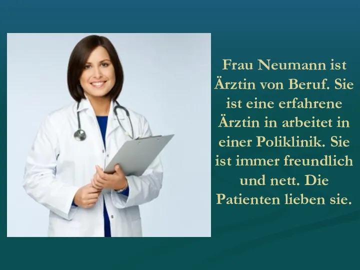 Frau Neumann ist Ärztin von Beruf. Sie ist eine erfahrene Ärztin