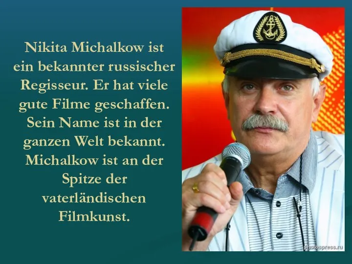 Nikita Michalkow ist ein bekannter russischer Regisseur. Er hat viele gute