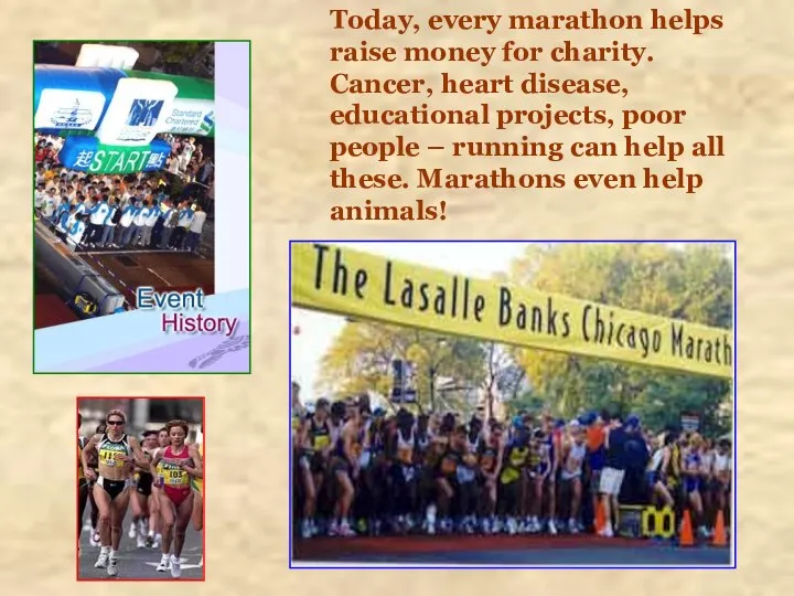 Today, every marathon helps raise money for charity. Cancer, heart disease,