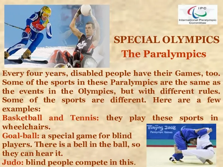 SPECIAL OLYMPICS The Paralympics Every four years, disabled people have their