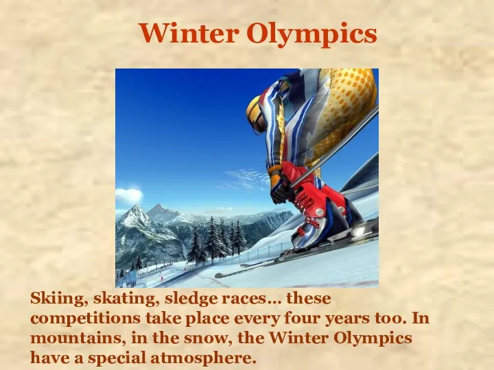 Winter Olympics Skiing, skating, sledge races… these competitions take place every