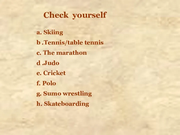 Check yourself a. Skiing b .Tennis/table tennis c. The marathon d