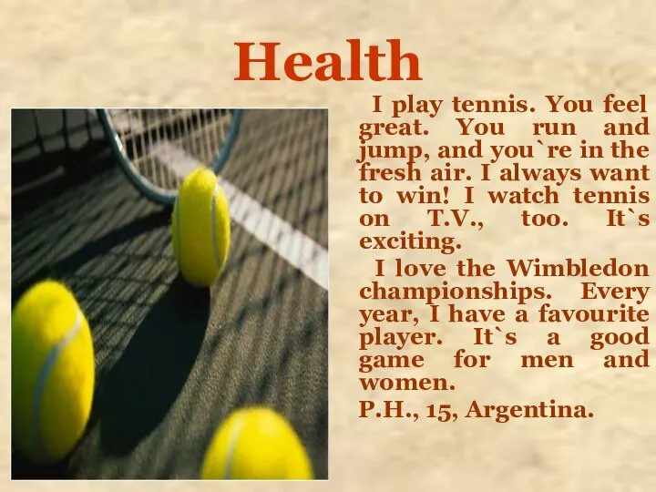 Health I play tennis. You feel great. You run and jump,