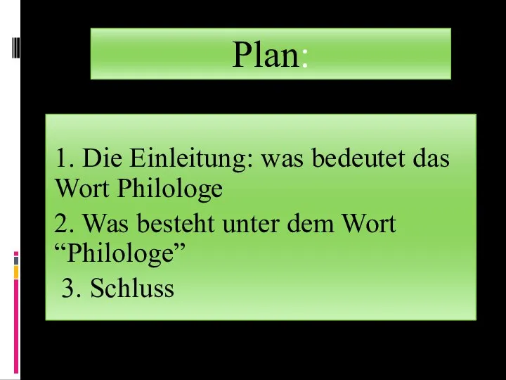 Plan: 1. Die Einleitung: was bedeutet das Wort Philologe 2. Was