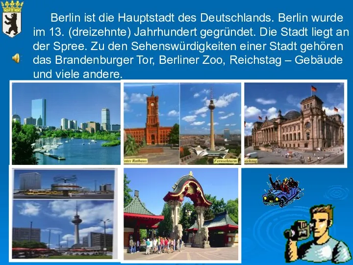 Berlin ist die Hauptstadt des Deutschlands. Berlin wurde im 13. (dreizehnte)