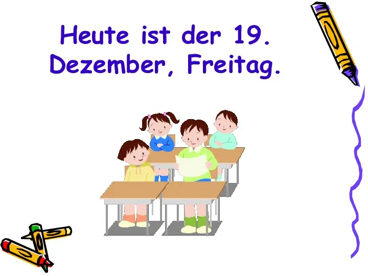 Heute ist der 19. Dezember, Freitag.