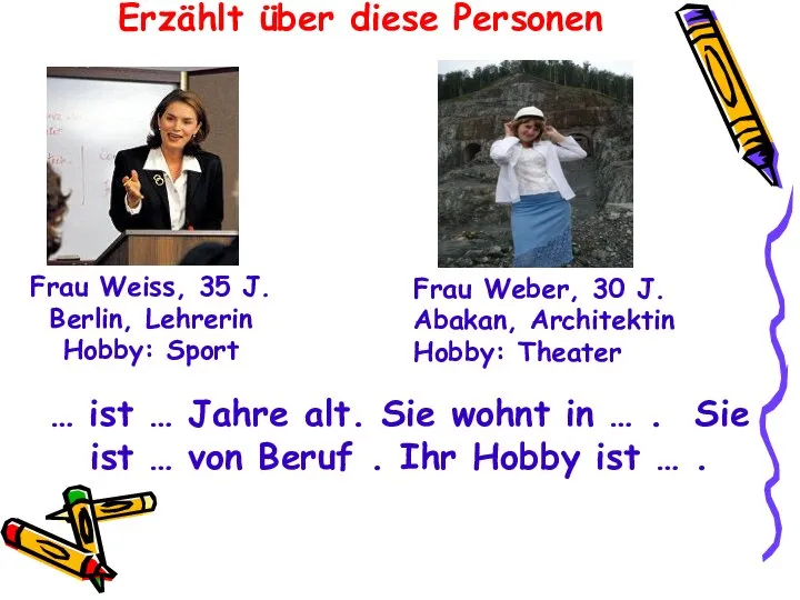 Frau Weiss, 35 J. Berlin, Lehrerin Hobby: Sport … ist …