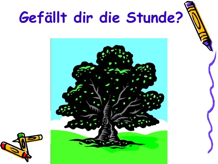 Gefällt dir die Stunde?