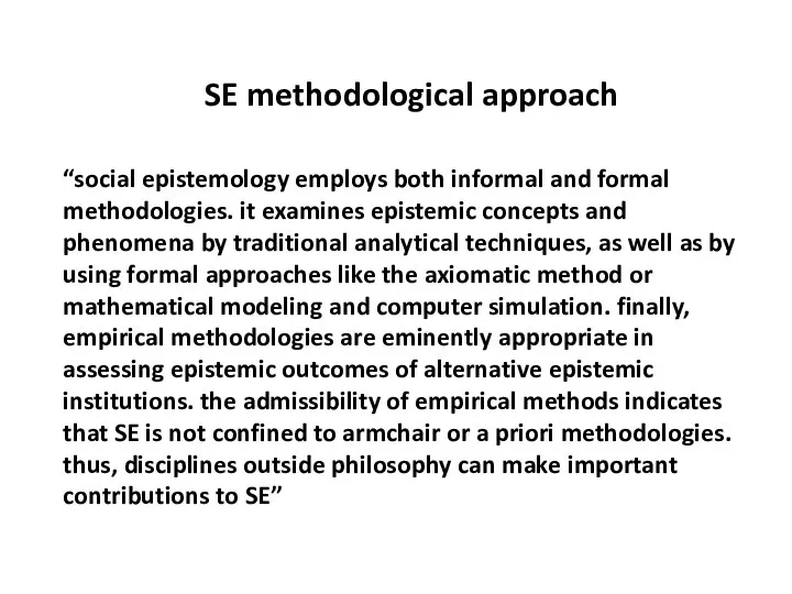 SE methodological approach “social epistemology employs both informal and formal methodologies.