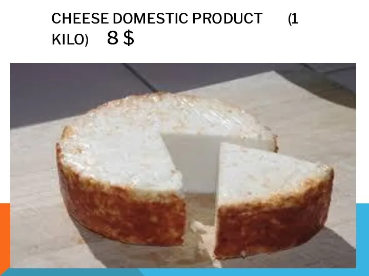 CHEESE DOMESTIC PRODUCT (1 KILO) 8 $