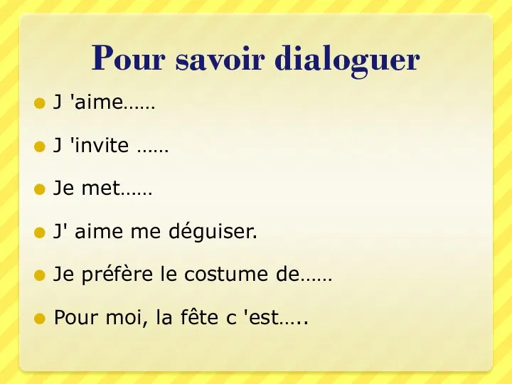 Pour savoir dialoguer J 'aime…… J 'invite …… Je met…… J'