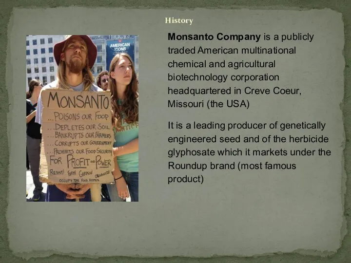 Monsanto Company is a publicly traded American multinational chemical and agricultural