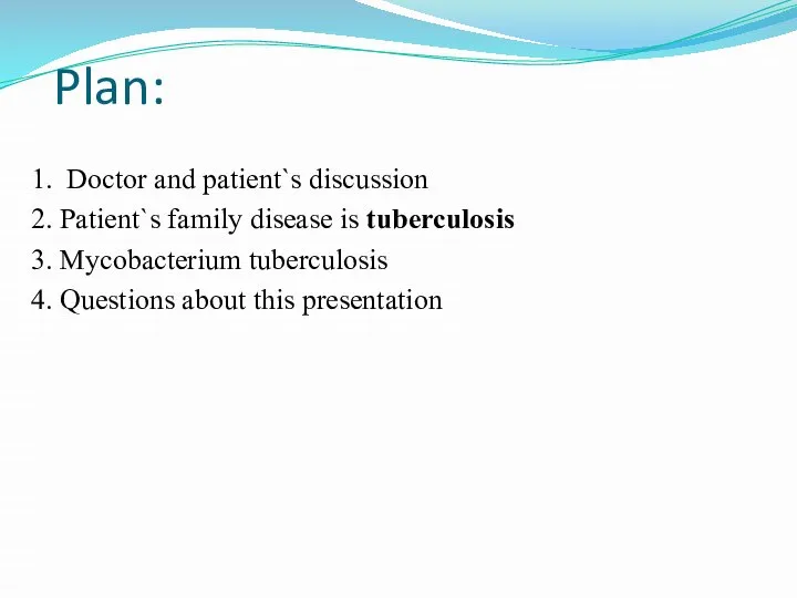 Plan: 1. Doctor and patient`s discussion 2. Patient`s family disease is