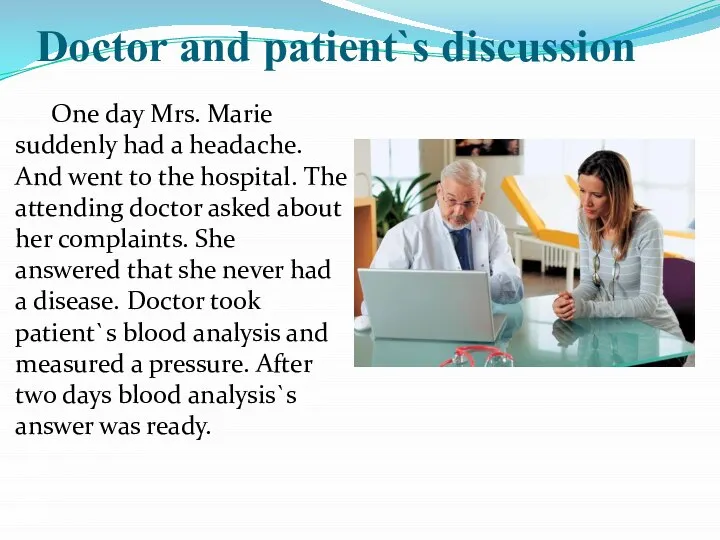 Doctor and patient`s discussion One day Mrs. Marie suddenly had a