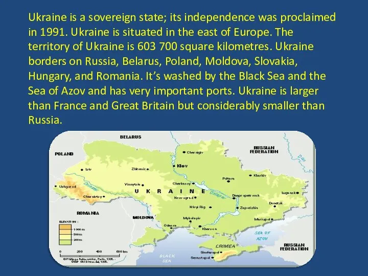 Ukraine is a sovereign state; its independence was proclaimed in 1991.