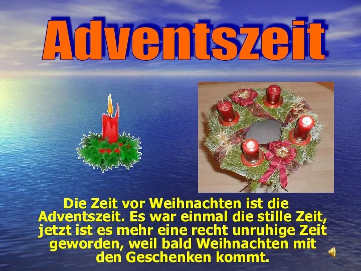 Die Zeit vor Weihnachten ist die Adventszeit. Es war einmal die