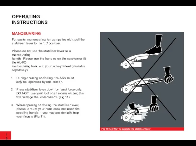 12 OPERATING INSTRUCTIONS MANOEUVRING For easier manoeuvring (on campsites etc), pull