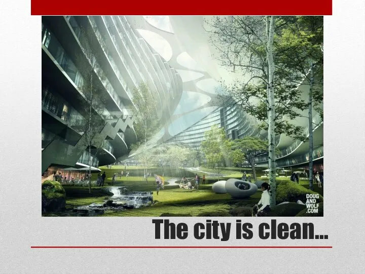 The city is clean…