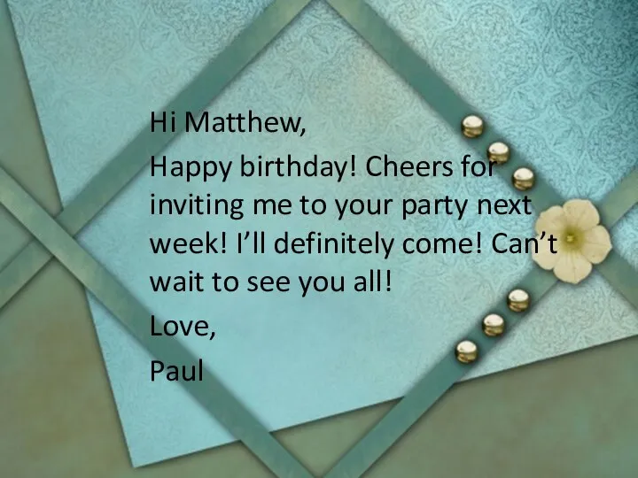 Hi Matthew, Happy birthday! Cheers for inviting me to your party