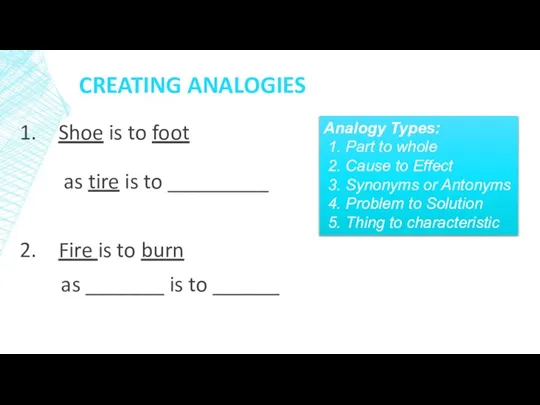 CREATING ANALOGIES Shoe is to foot as tire is to _________