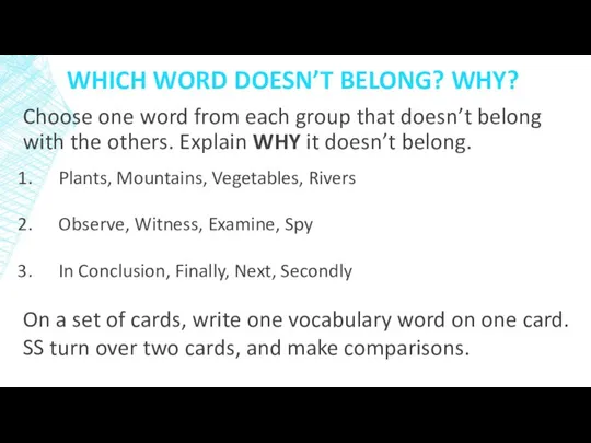 WHICH WORD DOESN’T BELONG? WHY? Choose one word from each group