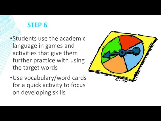 STEP 6 Students use the academic language in games and activities