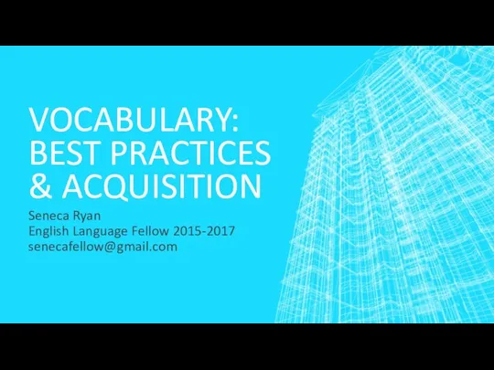 VOCABULARY: BEST PRACTICES & ACQUISITION Seneca Ryan English Language Fellow 2015-2017 senecafellow@gmail.com