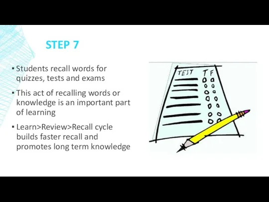STEP 7 Students recall words for quizzes, tests and exams This