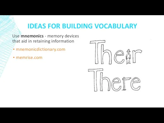 IDEAS FOR BUILDING VOCABULARY Use mnemonics - memory devices that aid in retaining information mnemonicdictionary.com memrise.com