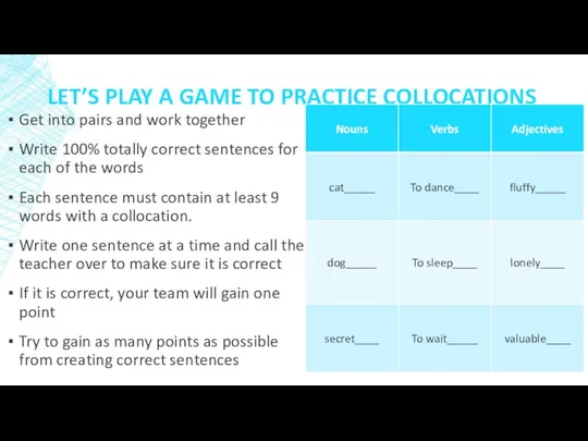 LET’S PLAY A GAME TO PRACTICE COLLOCATIONS Get into pairs and