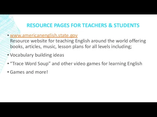 RESOURCE PAGES FOR TEACHERS & STUDENTS www.americanenglish.state.gov Resource website for teaching