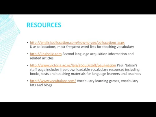 RESOURCES http://englishcollocation.com/how-to-use/collocations.aspx Use collocations, most frequent word lists for teaching vocabulary