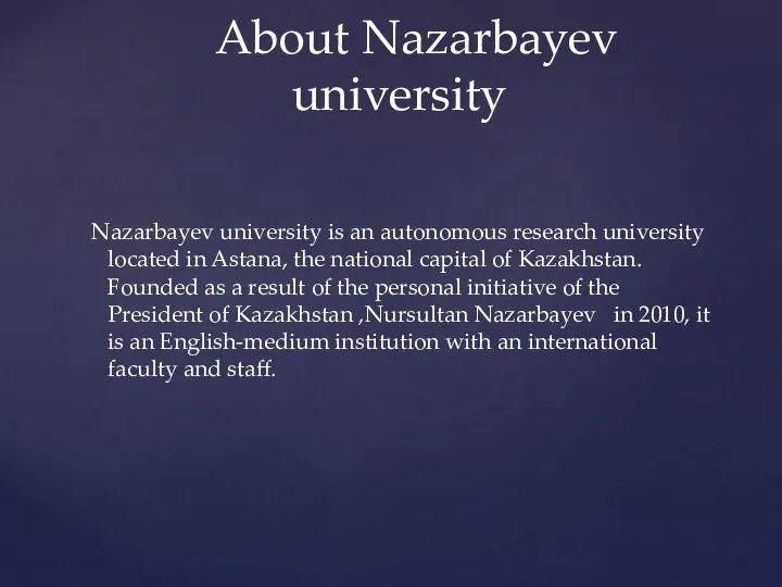 Nazarbayev university is an autonomous research university located in Astana, the