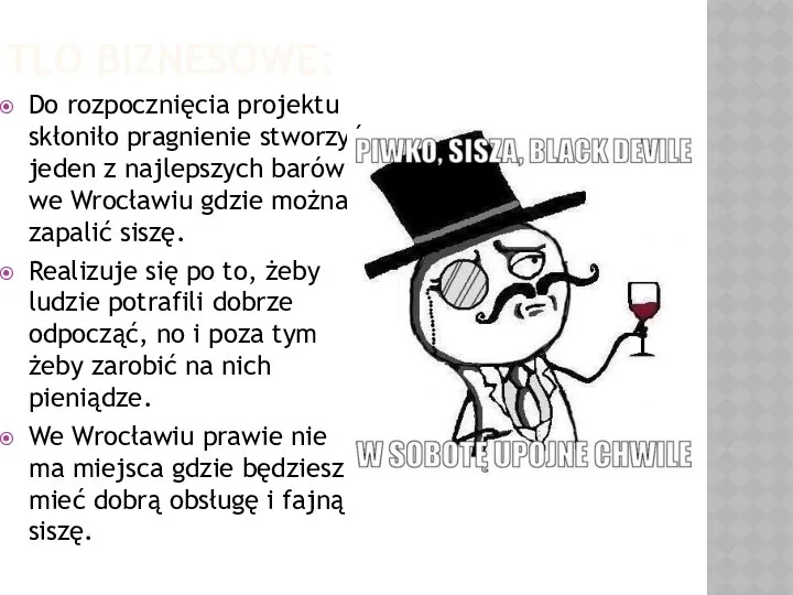 TŁO BIZNESOWE: Do rozpocznięcia projektu skłoniło pragnienie stworzyć jeden z najlepszych