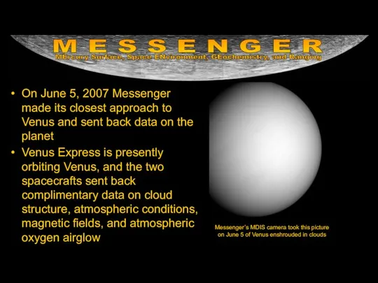 On June 5, 2007 Messenger made its closest approach to Venus