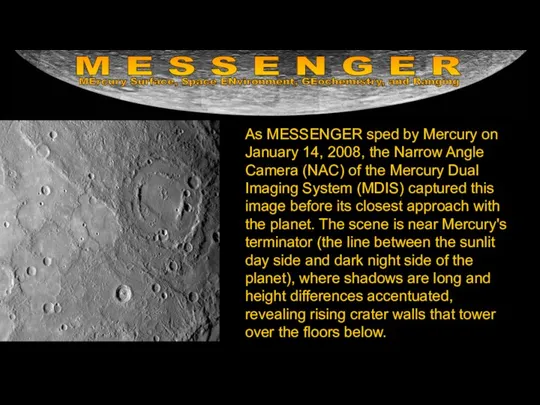 As MESSENGER sped by Mercury on January 14, 2008, the Narrow