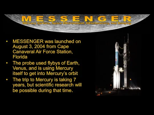 MESSENGER was launched on August 3, 2004 from Cape Canaveral Air
