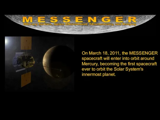 On March 18, 2011, the MESSENGER spacecraft will enter into orbit
