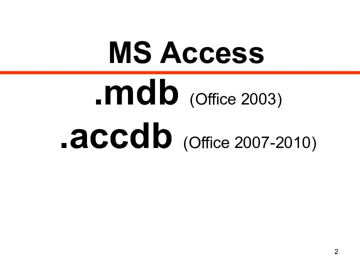 MS Access .mdb (Office 2003) .accdb (Office 2007-2010)