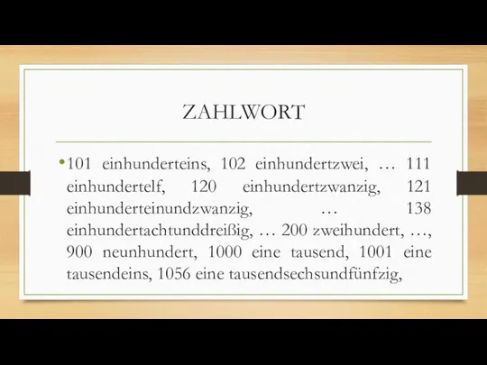 ZAHLWORT 101 einhunderteins, 102 einhundertzwei, … 111 einhundertelf, 120 einhundertzwanzig, 121