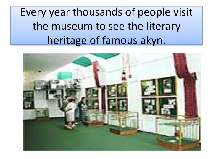 Every year thousands of people visit the museum to see the literary heritage of famous akyn.