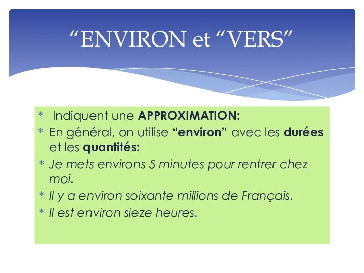 Indiquent une APPROXIMATION: En général, on utilise “environ” avec les durées