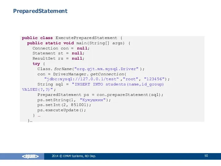 PreparedStatement 2014 © EPAM Systems, RD Dep. public class ExecutePreparedStatement {