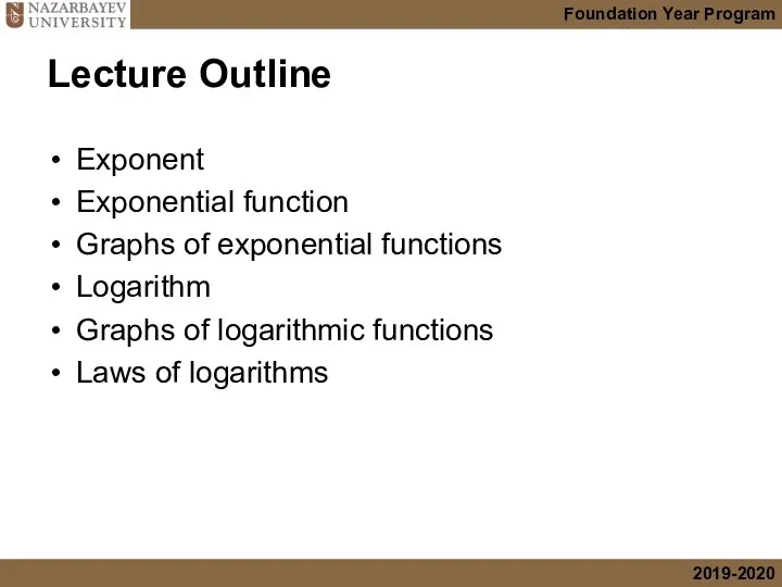 Lecture Outline Exponent Exponential function Graphs of exponential functions Logarithm Graphs