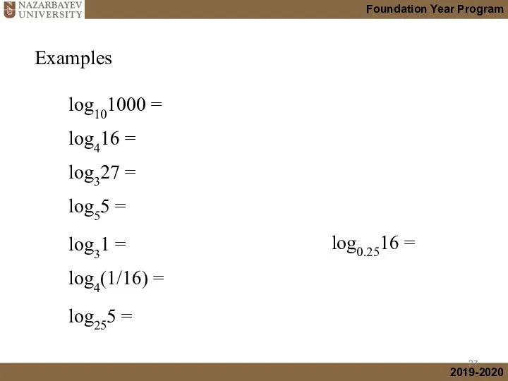 Examples log101000 = log416 = log327 = log55 = log31 =