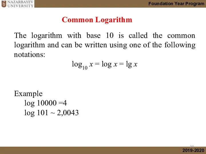 The logarithm with base 10 is called the common logarithm and